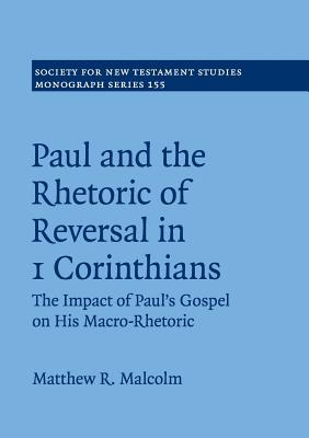 Paul and the Rhetoric of Reversal in 1 Corinthians The Impact of Paul