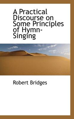 A Practical Discourse on Some Principles of Hymn-Singing