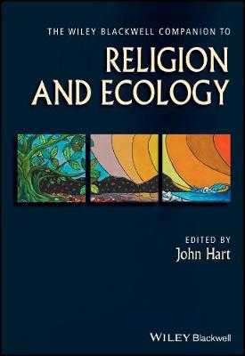 The Wiley-Blackwell Companion to Religion and Ecology By J Hart