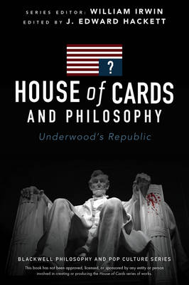 House of Cards and Philosophy Underwood's Republic