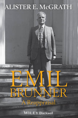 Emil Brunner A Reappraisal By Mc Grath Alister E (Paperback)