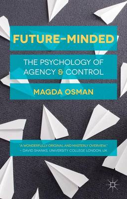 Future-Minded The Psychology of Agency and Control By Osman Magda