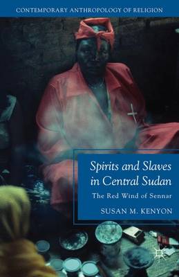 Spirits and Slaves in Central Sudan The Red Wind of Sennar (Hardback)