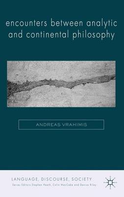 Encounters Between Analytic and Continental Philosophy By Vrahimis A