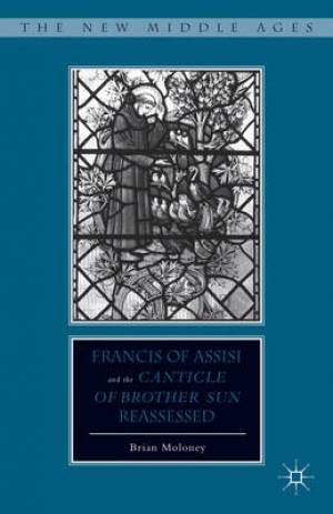 Francis of Assisi and His Canticle of Brother Sun Reassessed