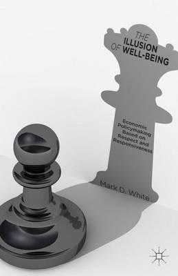 The Illusion of Well-Being By Mark D White (Hardback) 9781137364654