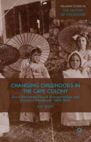 Changing Childhoods in the Cape Colony By S Duff (Hardback)