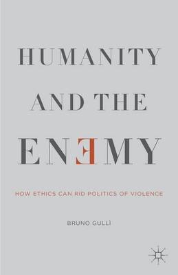 Humanity and the Enemy By B Gulli (Hardback) 9781137456472