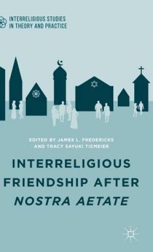 Interreligious Friendship After Nostra Aetate (Hardback) 9781137472106