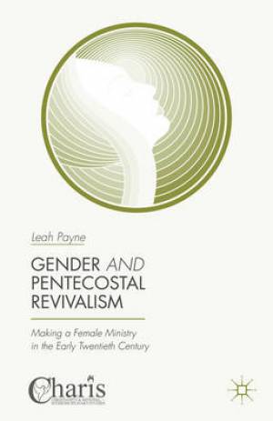 Gender and Pentecostal Revivalism By A M Gibbs Leah Payne (Hardback)