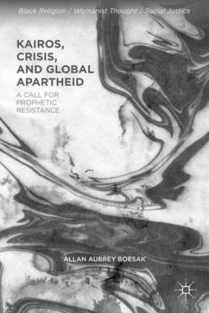 Kairos Crisis and Global Apartheid By Allan Aubrey Boesak (Paperback)