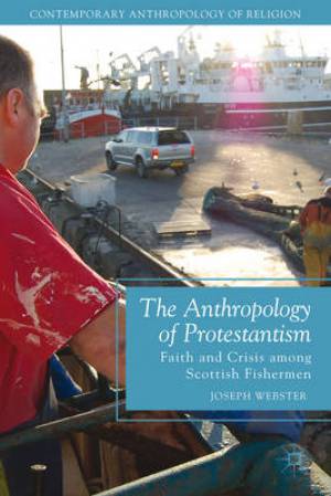 The Anthropology of Protestantism By Joseph Webster (Paperback)