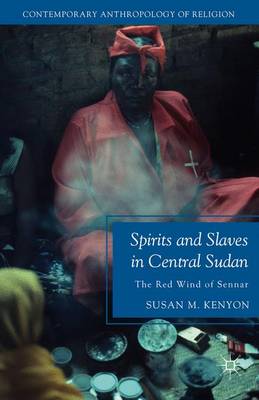 Spirits and Slaves in Central Sudan The Red Wind of Sennar (Paperback)