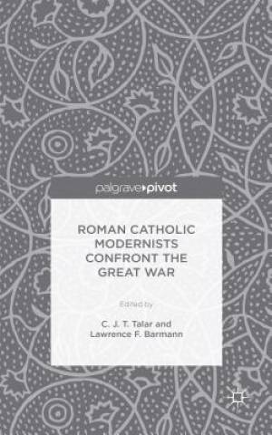 Roman Catholic Modernists Confront the Great War (Hardback)