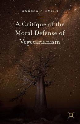 A Critique of the Moral Defense of Vegetarianism By Andrew F Smith