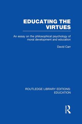 Educating the Virtues Rle Edu K An Essay on the Philosophical Psych