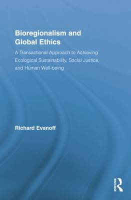 Bioregionalism and Global Ethics By Richard Evanoff (Paperback)