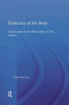 Dialectics of the Body By Lisa Yun Lee (Paperback) 9781138011700