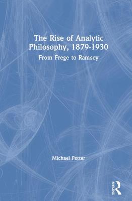 Early Analytic Philosophy From Frege to Ramsey By Potter Michael