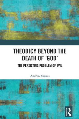 Theodicy Beyond The Death Of 'god' By Andrew Shanks (Hardback)