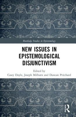 New Issues in Epistemological Disjunctivism By Doyle Casey (Hardback)