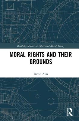 Moral Rights and Their Grounds By David Alm (Hardback) 9781138102590