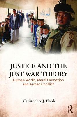 Justice and the Just War Tradition By Christopher J Eberle (Hardback)