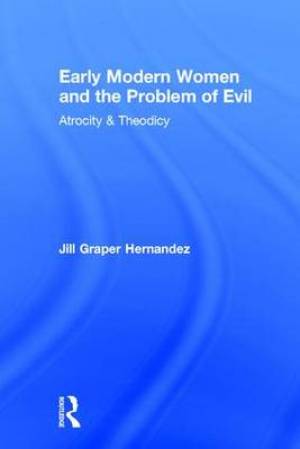 Early Modern Women and the Problem of Evil By Jill Graper Hernandez