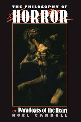 The Philosophy of Horror Or Paradoxes of the Heart By Carroll Noel