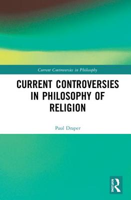 Current Controversies in Philosophy of Religion By Paul Draper