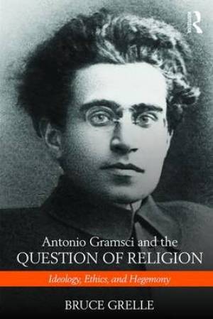 Gramsci and the Question of Religion By Bruce Grelle (Paperback)