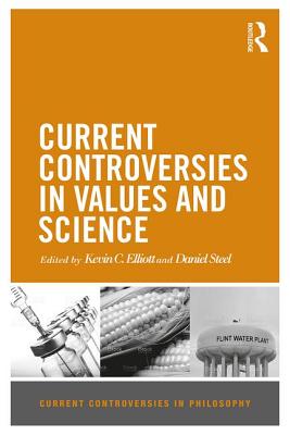 Current Controversies in Values and Science By Elliott Kevin C