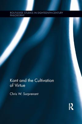 Kant and the Cultivation of Virtue By Chris W Surprenant (Paperback)