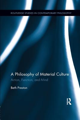 A Philosophy of Material Culture Action Function and Mind (Paperback)