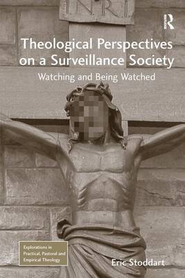 Theological Perspectives on a Surveillance Society By Eric Stoddart