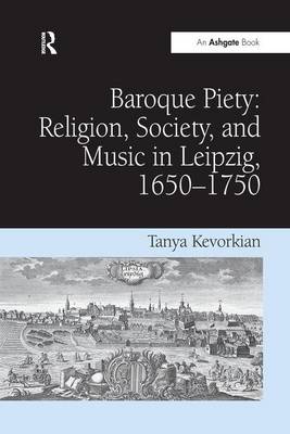 Baroque Piety Religion Society and Music in Leipzig 1650-1750