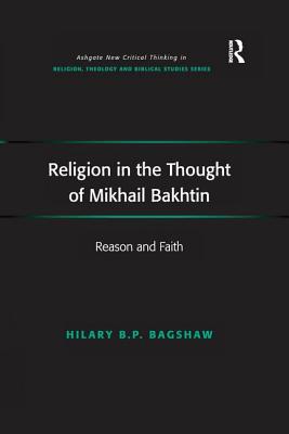 Religion in the Thought of Mikhail Bakhtin By Hilary B p Bagshaw