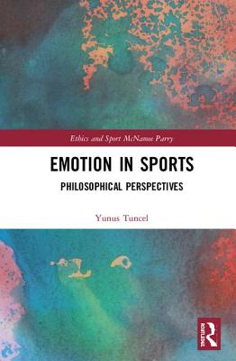 Emotion in Sports Philosophical Perspectives By Tuncel Yunus