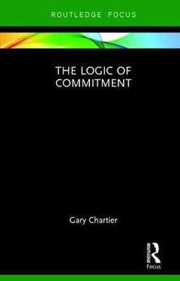 The Logic of Commitment By Gary Chartier (Hardback) 9781138301481