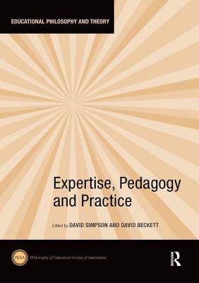 Expertise Pedagogy and Practice By Simpson David Beckett David