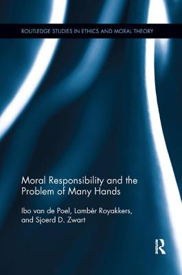 Moral Responsibility and the Problem of Many Hands By Van De Poel Ibo