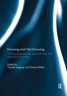 Knowing and Not Knowing Thinking Psychosocially about Learning and Re