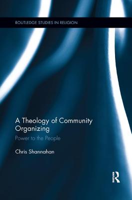 A Theology of Community Organizing Power to the People (Paperback)