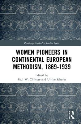 Women Pioneers in Continental European Methodism 1869-1914 (Hardback)