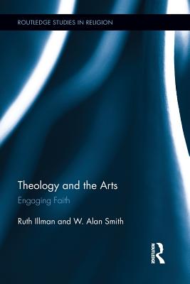 Theology and the Arts Engaging Faith By Illman Ruth (Paperback)