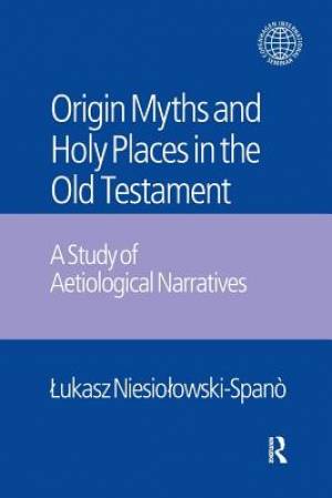 The Origin Myths and Holy Places in the Old Testament A Study of Aet