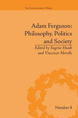 Adam Ferguson Philosophy Politics and Society By Eugene Heath