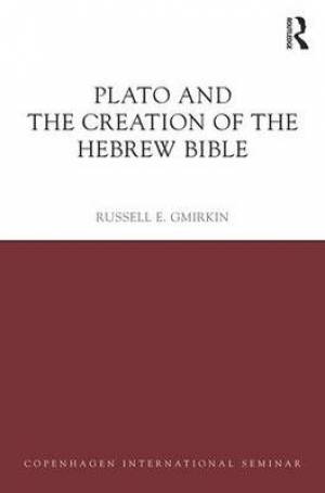 Plato and the Creation of the Hebrew Bible By Russell E Gmirkin