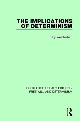 The Implications of Determinism By Weatherford Roy (Paperback)