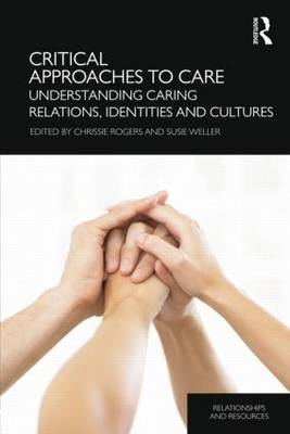 Critical Approaches to Care Understanding Caring Relations Identitie